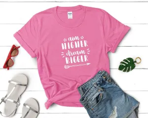 Aim Higher Dream Bigger Woman T shirts with graphics In United States