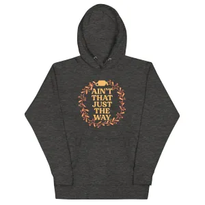 Ain't That Just The Way Unisex Hoodie