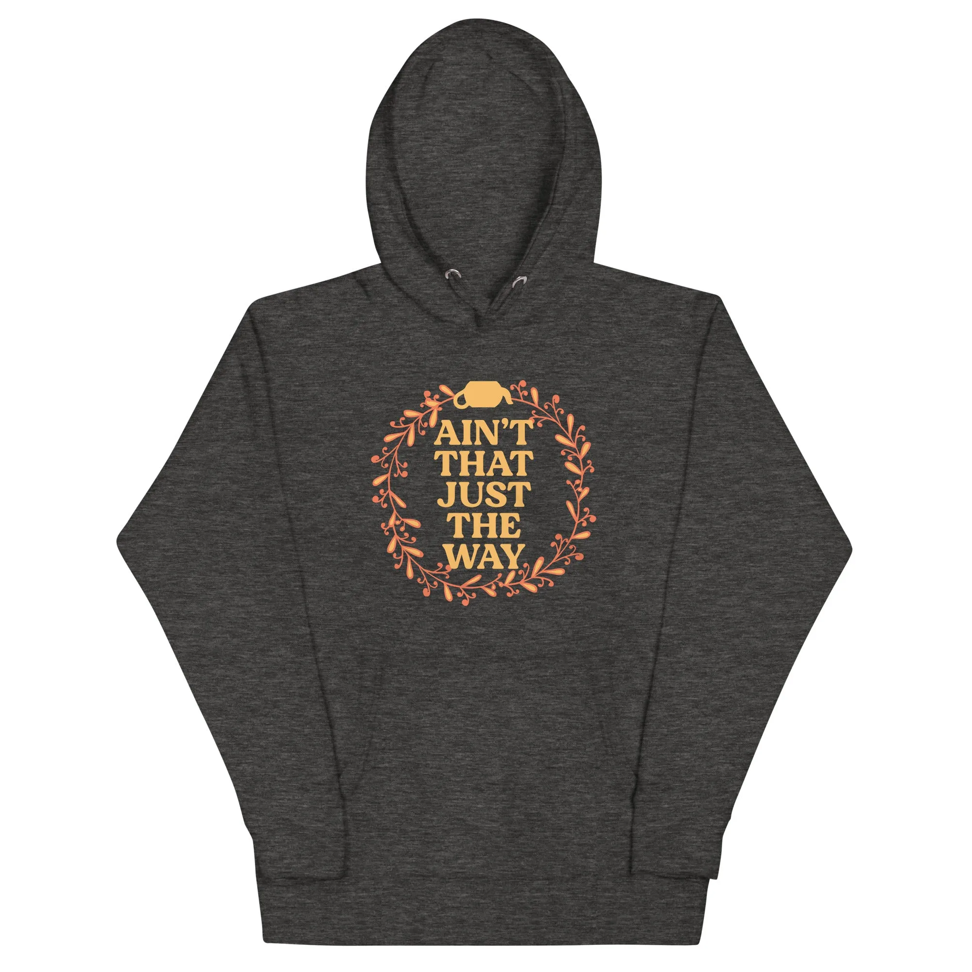 Ain't That Just The Way Unisex Hoodie