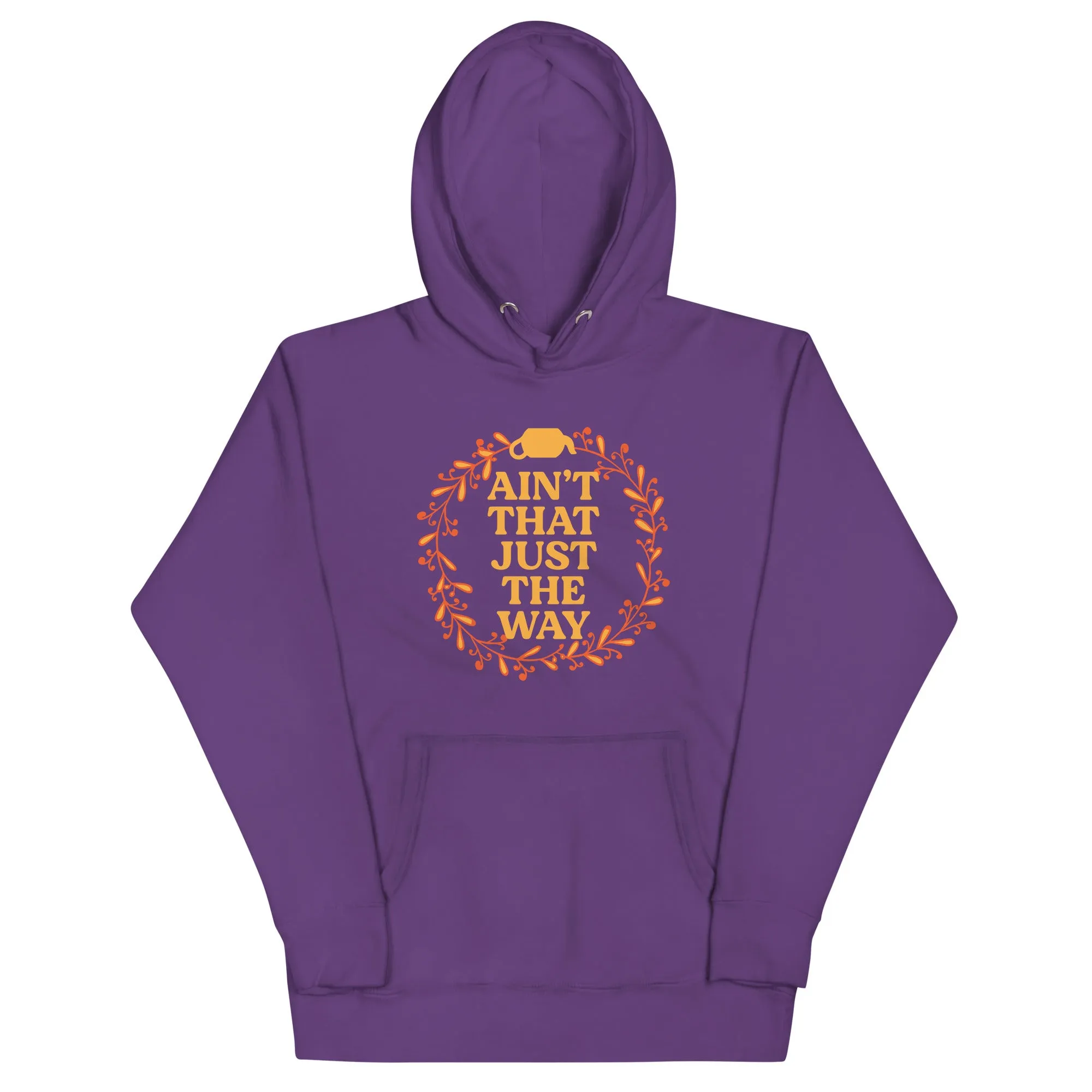 Ain't That Just The Way Unisex Hoodie