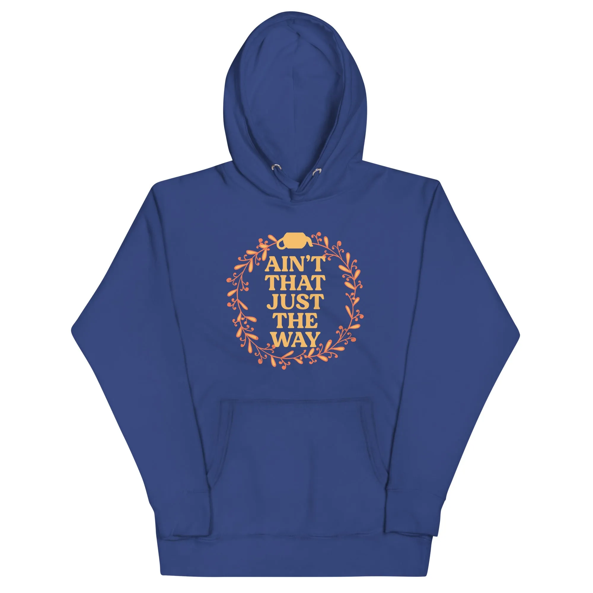 Ain't That Just The Way Unisex Hoodie