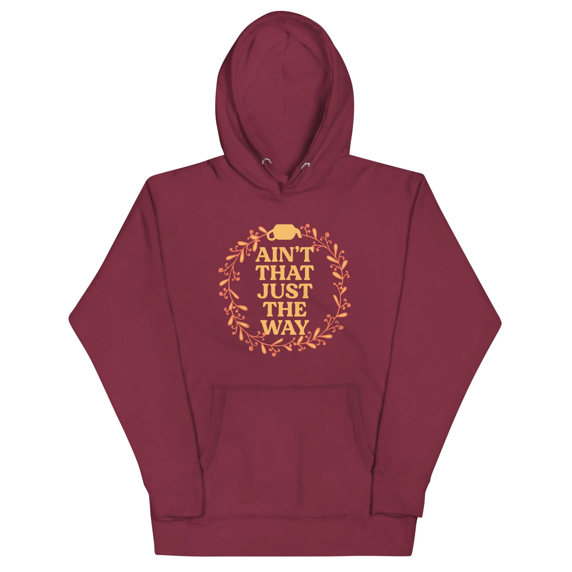 Ain't That Just The Way Unisex Hoodie