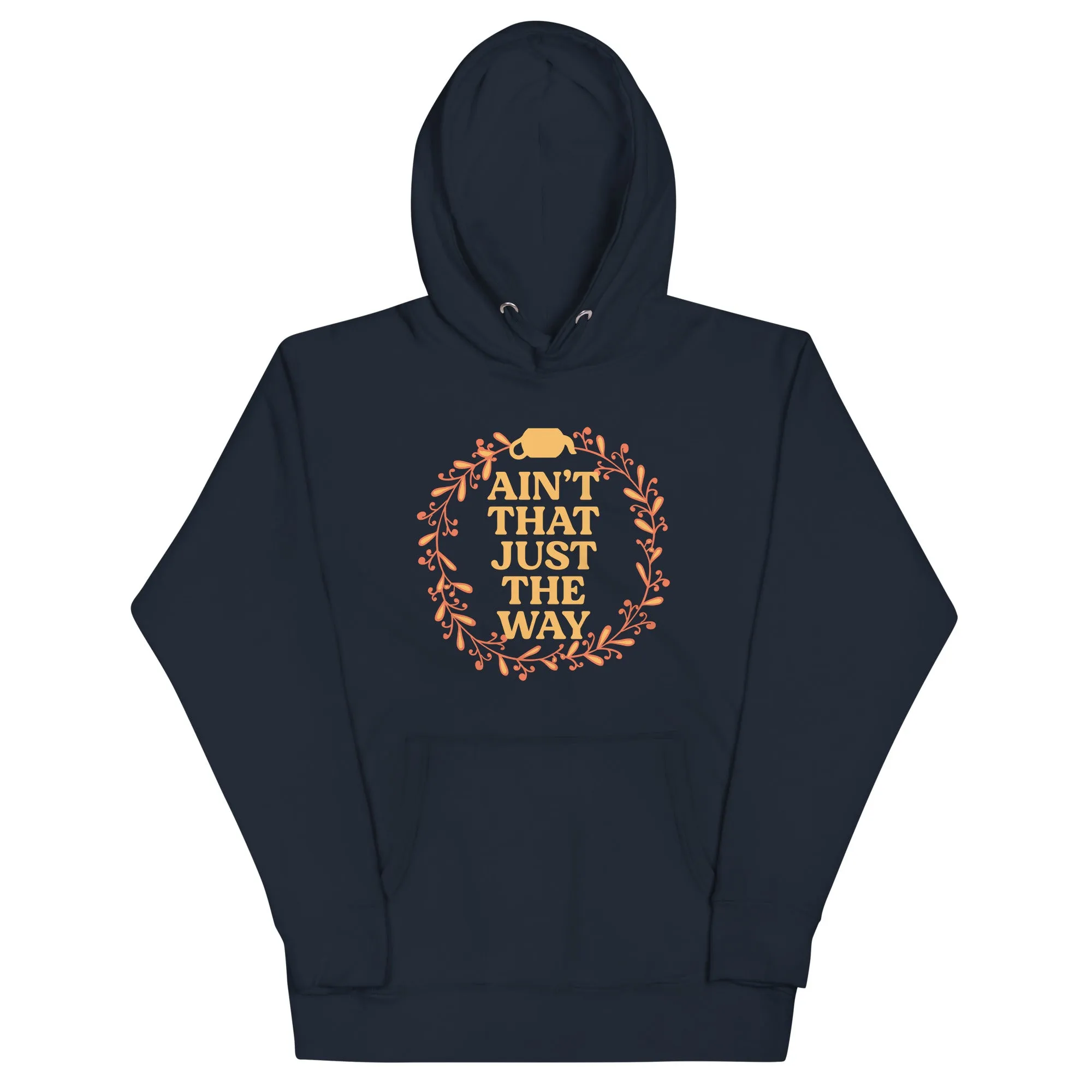 Ain't That Just The Way Unisex Hoodie